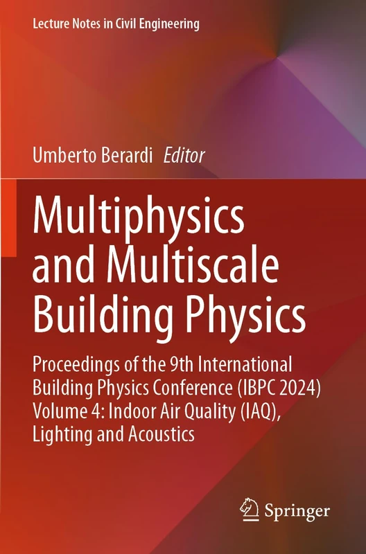 Multiphysics and Multiscale Building Physics: Proceedings of the 9th International Building Physics Conference (IBPC 2024) Volume 4: Indoor Air ... (Lecture Notes in Civil Engineering, 555)