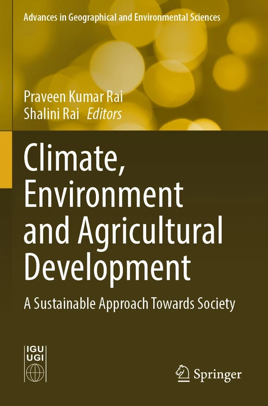 Climate, Environment and Agricultural Development: A Sustainable Approach Towards Society (Advances in Geographical and Environmental Sciences)