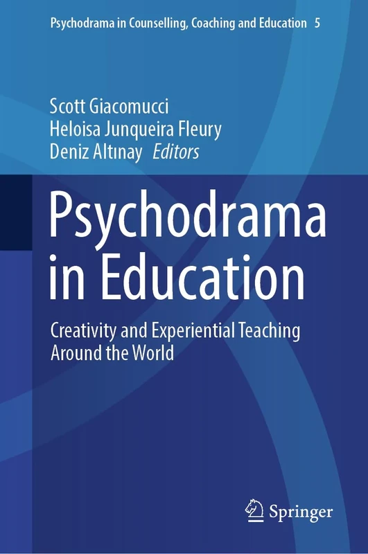 Psychodrama in Education: Creativity and Experiential Teaching Around the World: 5 (Psychodrama in Counselling, Coaching and Education, 5)