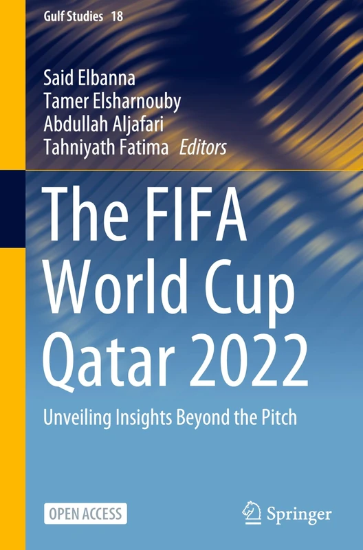 The FIFA World Cup Qatar 2022: Unveiling Insights Beyond the Pitch: 18 (Gulf Studies, 18)