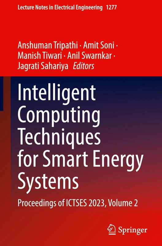 Intelligent Computing Techniques for Smart Energy Systems: Proceedings of ICTSES 2023, Volume 2: 1277 (Lecture Notes in Electrical Engineering, 1277)