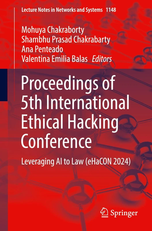 Proceedings of 5th International Ethical Hacking Conference: Leveraging AI to Law (eHaCON 2024): 1148 (Lecture Notes in Networks and Systems, 1148)