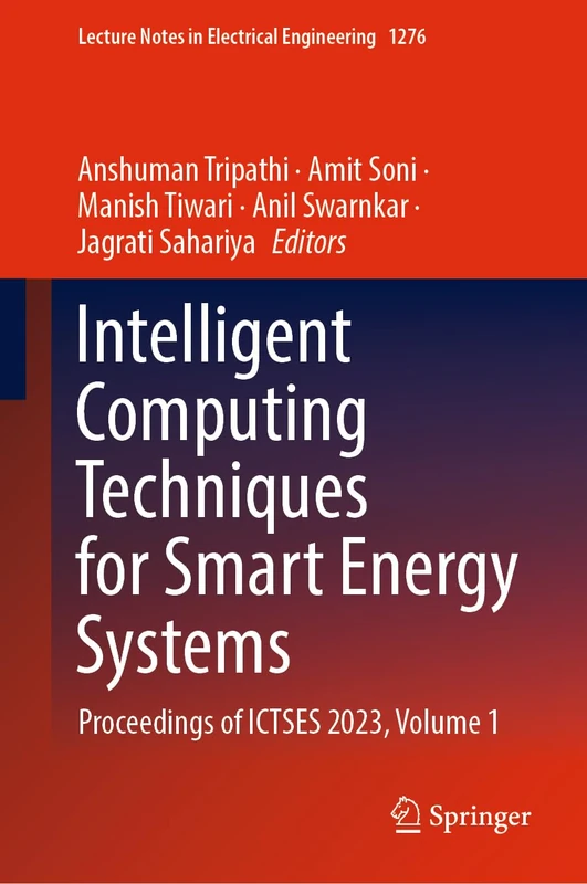 Intelligent Computing Techniques for Smart Energy Systems: Proceedings of ICTSES 2023, Volume 1: 1276 (Lecture Notes in Electrical Engineering, 1276)