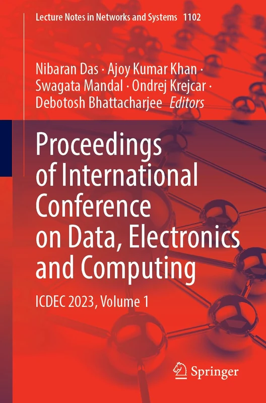 Proceedings of International Conference on Data, Electronics and Computing: ICDEC 2023, Volume 1: 1102 (Lecture Notes in Networks and Systems, 1102)