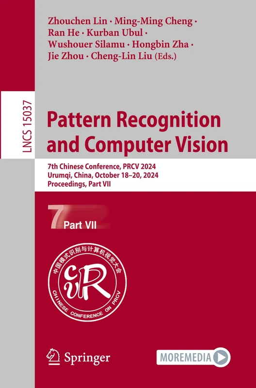 Pattern Recognition and Computer Vision: 7th Chinese Conference, PRCV 2024, Urumqi, China, October 18–20, 2024, Proceedings, Part VII: 15037 (Lecture Notes in Computer Science, 15037)
