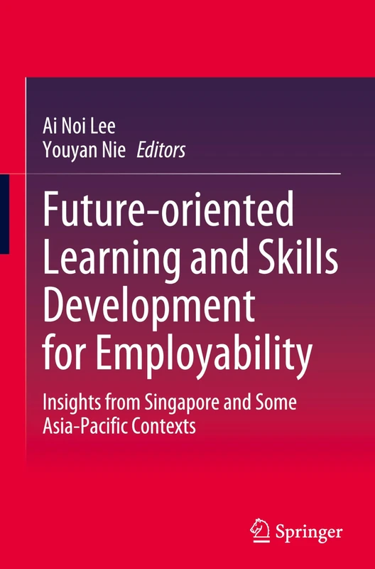 Future-oriented Learning and Skills Development for Employability: Insights from Singapore and Some Asia-Pacific Contexts
