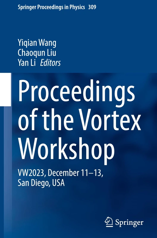 Proceedings of the Vortex Workshop: VW2023, December 11-13, San Diego, USA: 309 (Springer Proceedings in Physics, 309)