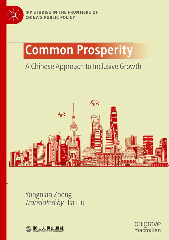 Common Prosperity: A Chinese Approach to Inclusive Growth (IPP Studies in the Frontiers of China’s Public Policy)