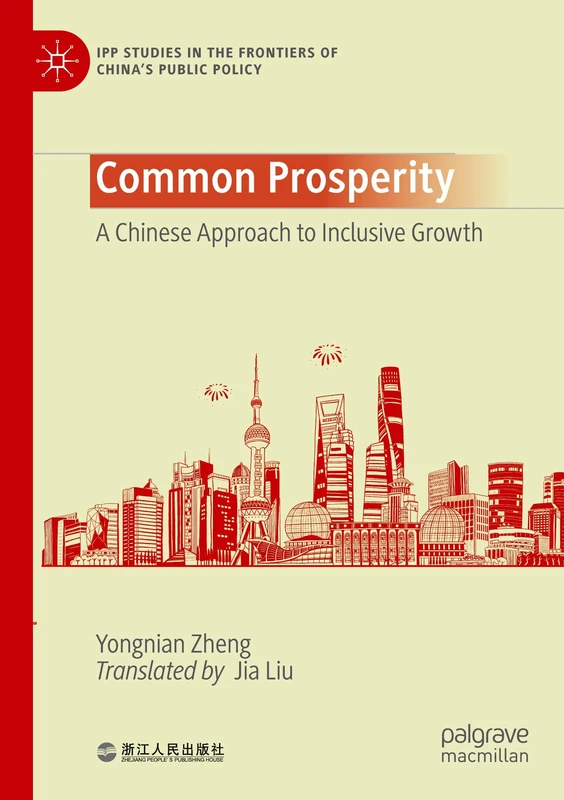 Common Prosperity: A Chinese Approach to Inclusive Growth (IPP Studies in the Frontiers of China’s Public Policy)