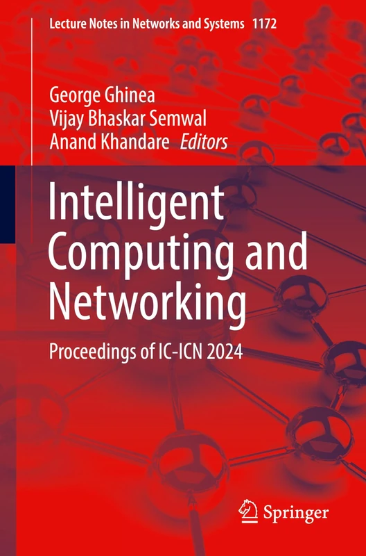 Intelligent Computing and Networking: Proceedings of IC-ICN 2024: 1172 (Lecture Notes in Networks and Systems, 1172)