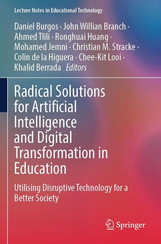 Radical Solutions for Artificial Intelligence and Digital Transformation in Education: Utilising Disruptive Technology for a Better Society (Lecture Notes in Educational Technology)