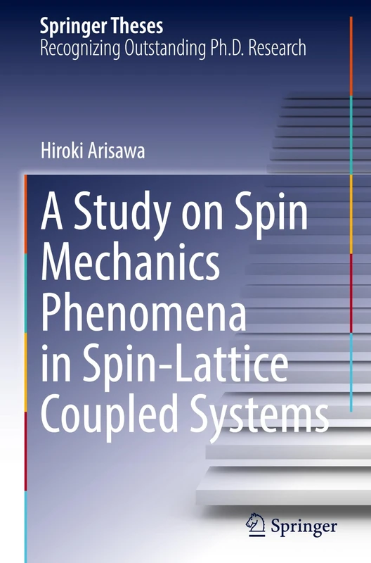 A Study on Spin Mechanics Phenomena in Spin-Lattice Coupled Systems (Springer Theses)