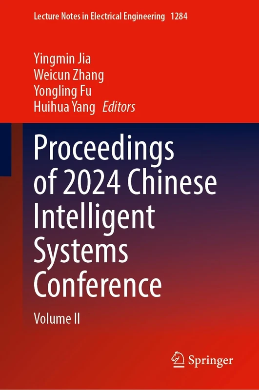 Proceedings of 2024 Chinese Intelligent Systems Conference: Volume II: 1284 (Lecture Notes in Electrical Engineering, 1284)