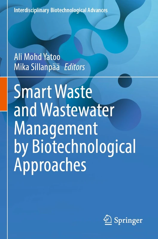 Smart Waste and Wastewater Management by Biotechnological Approaches (Interdisciplinary Biotechnological Advances)