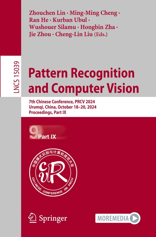 Pattern Recognition and Computer Vision: 7th Chinese Conference, PRCV 2024, Urumqi, China, October 18–20, 2024, Proceedings, Part IX: 15039 (Lecture Notes in Computer Science, 15039)