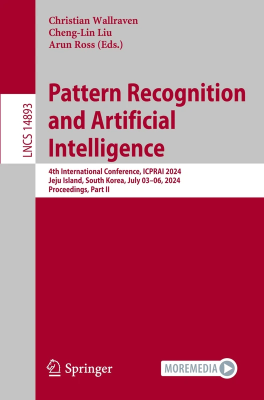 Pattern Recognition and Artificial Intelligence: 4th International Conference, ICPRAI 2024, Jeju Island, South Korea, July 03-06, 2024, Proceedings, ... (Lecture Notes in Computer Science, 14893)