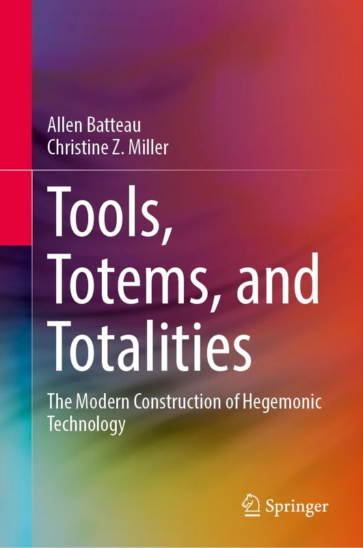 Tools, Totems, and Totalities: The Modern Construction of Hegemonic Technology