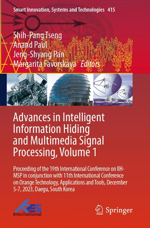 Advances in Intelligent Information Hiding and Multimedia Signal Processing, Volume 1: Proceeding of the 19th International Conference on IIH-MSP in ... Innovation, Systems and Technologies, 415)