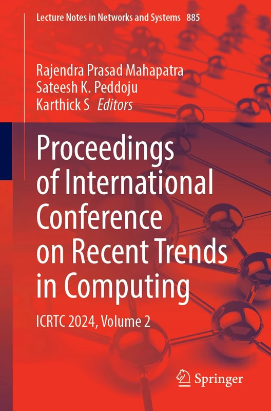 Proceedings of International Conference on Recent Trends in Computing: ICRTC 2024, Volume 2: 885 (Lecture Notes in Networks and Systems, 885)