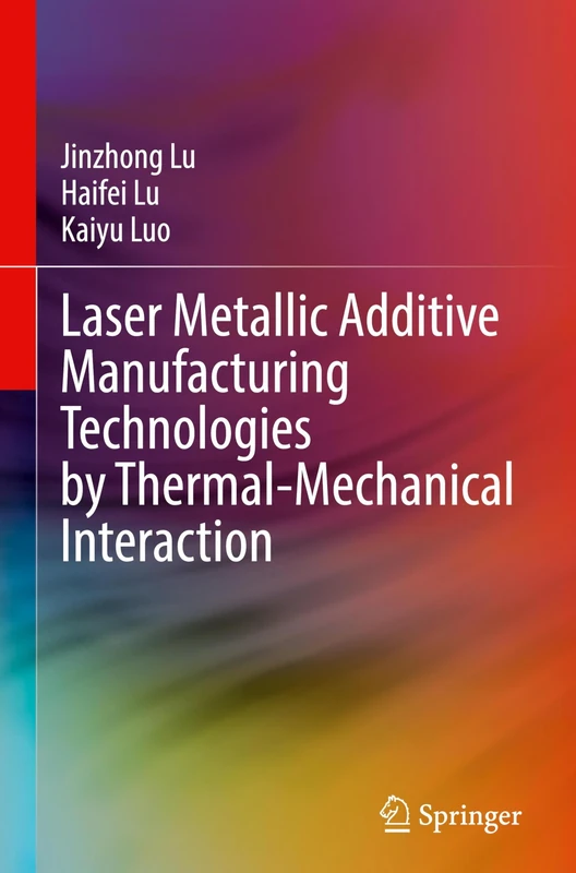 Laser Metallic Additive Manufacturing Technologies by Thermal-Mechanical Interaction