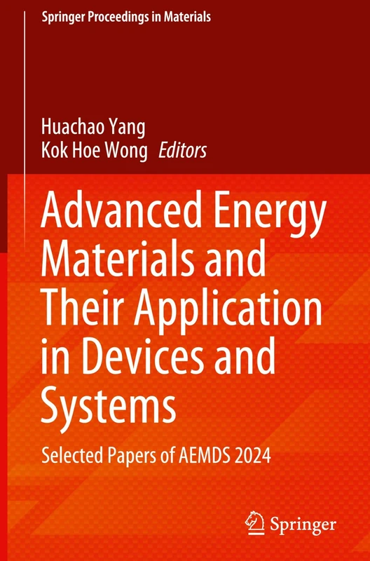 Advanced Energy Materials and Their Application in Devices and Systems: Selected Papers of AEMDS 2024: 62 (Springer Proceedings in Materials, 62)