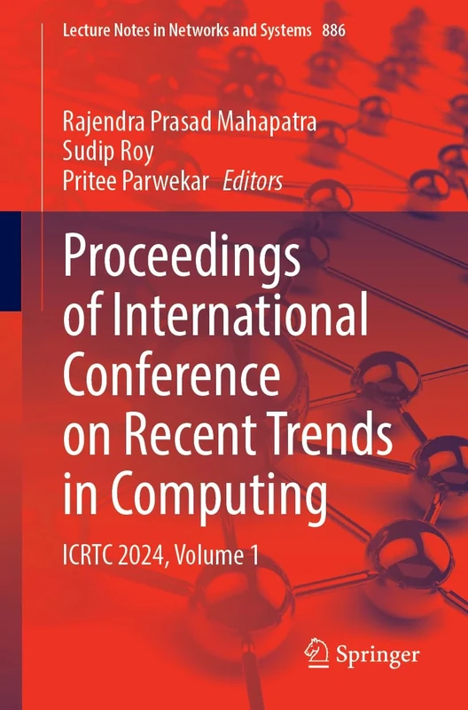 Proceedings of International Conference on Recent Trends in Computing: ICRTC 2024, Volume 1: 886 (Lecture Notes in Networks and Systems, 886)