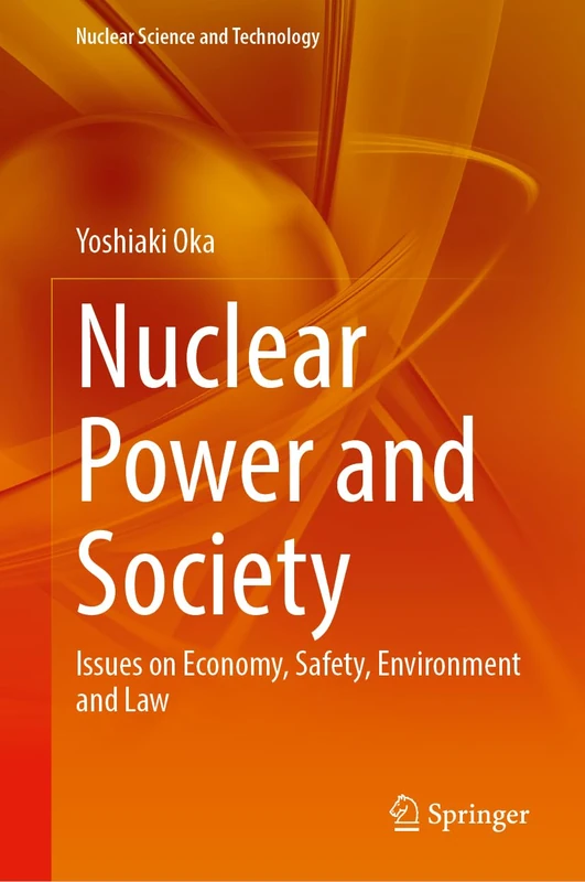 Nuclear Power and Society: Issues on Economy, Safety, Environment and Law (Nuclear Science and Technology)