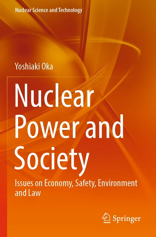 Nuclear Power and Society: Issues on Economy, Safety, Environment and Law (Nuclear Science and Technology) - Image 1