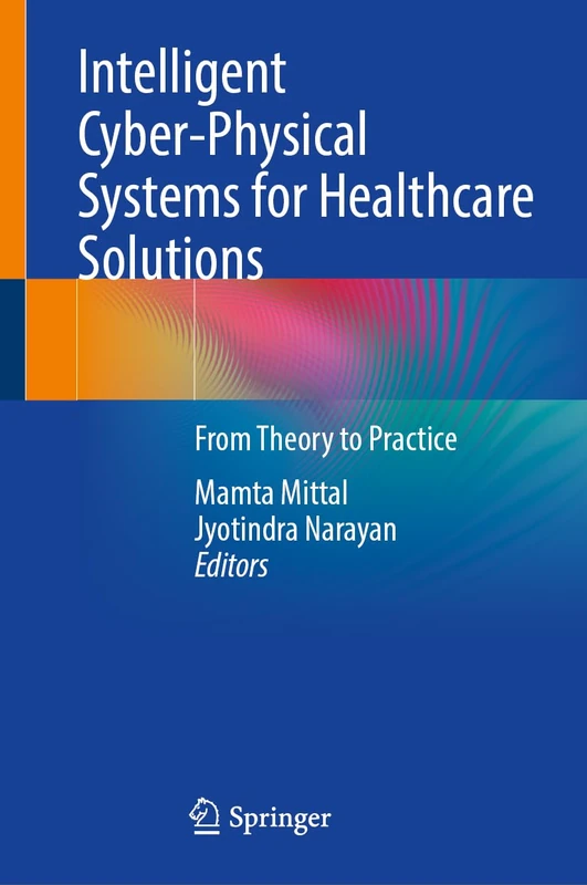 Intelligent Cyber-Physical Systems for Healthcare Solutions: From Theory to Practice