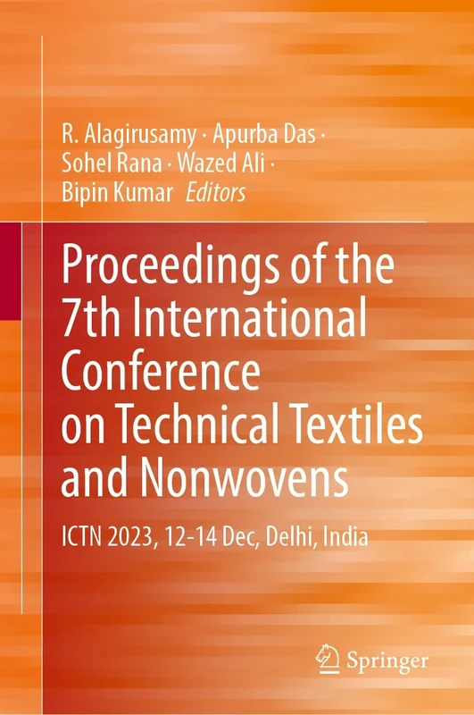 Proceedings of the 7th International Conference on Technical Textiles and Nonwovens: ICTN 2023, 12-14 Dec, Delhi, India