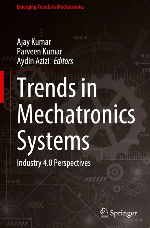 Trends in Mechatronics Systems: Industry 4.0 Perspectives (Emerging Trends in Mechatronics)