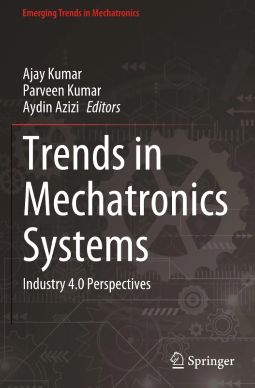 Trends in Mechatronics Systems: Industry 4.0 Perspectives (Emerging Trends in Mechatronics)