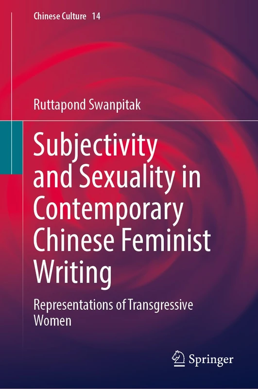 Subjectivity and Sexuality in Contemporary Chinese Feminist Writing: Representations of Transgressive Women: 14 (Chinese Culture, 14)