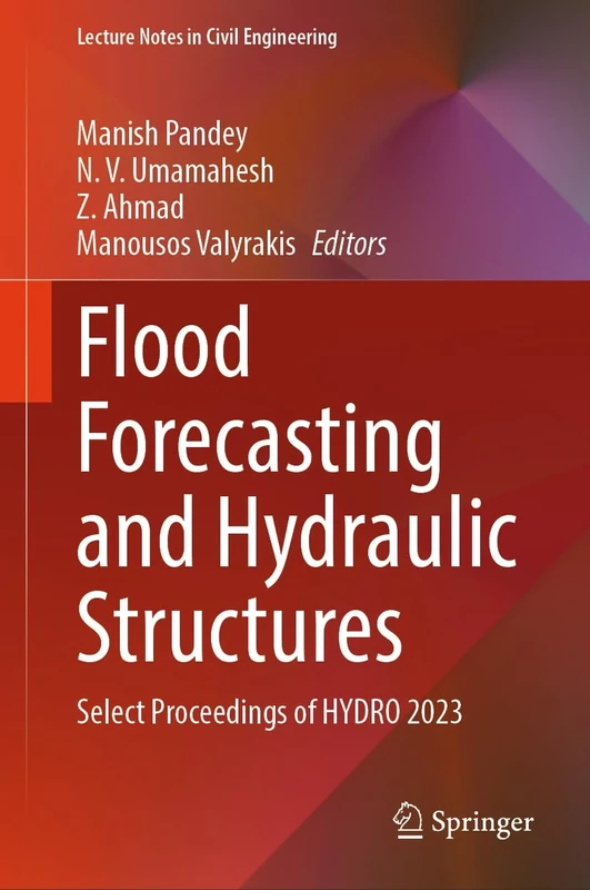 Flood Forecasting and Hydraulic Structures: Select Proceedings of HYDRO 2023: 546 (Lecture Notes in Civil Engineering, 546)