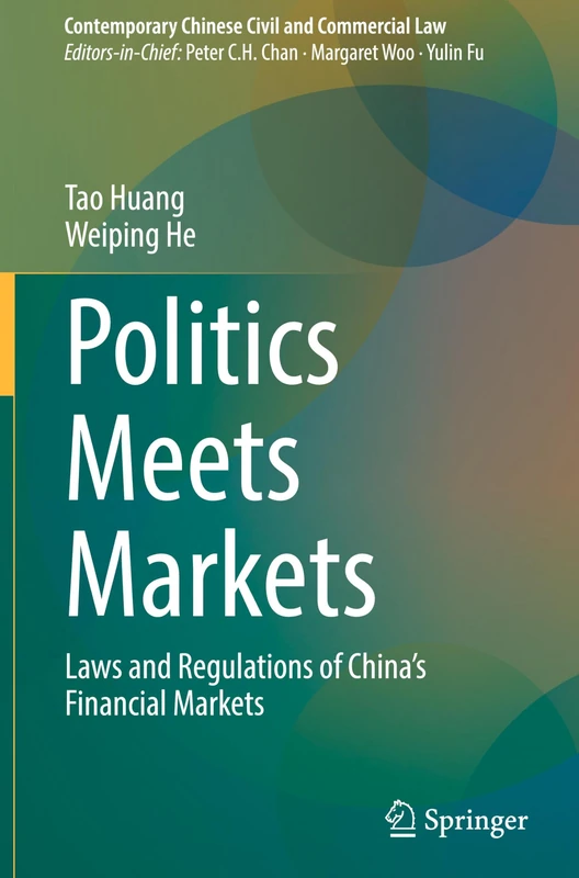 Politics Meets Markets: Laws and Regulations of China’s Financial Markets (Contemporary Chinese Civil and Commercial Law)