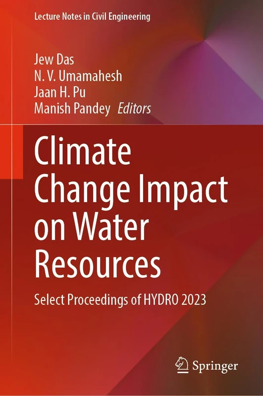 Climate Change Impact on Water Resources: Select Proceedings of HYDRO 2023: 561 (Lecture Notes in Civil Engineering, 561)