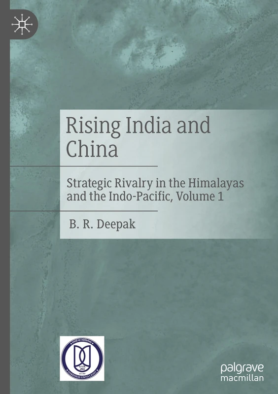 Rising India and China: Strategic Rivalry in the Himalayas and the Indo-Pacific, Volume 1
