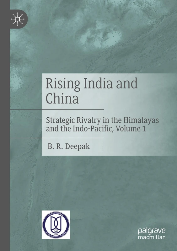 Rising India and China: Strategic Rivalry in the Himalayas and the Indo-Pacific, Volume 1