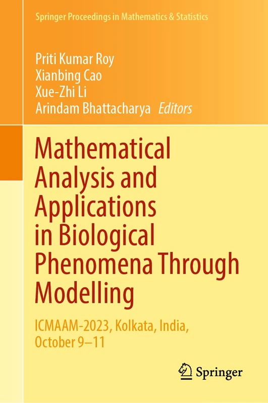 Mathematical Analysis and Applications in Biological Phenomena through Modelling: ICMAAM-2023, Kolkata, India, October 9–11: 478 (Springer Proceedings in Mathematics & Statistics, 478)