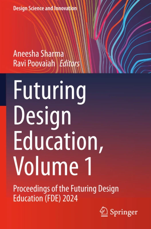 Futuring Design Education, Volume 1: Proceedings of the Futuring Design Education (FDE) 2024 (Design Science and Innovation)