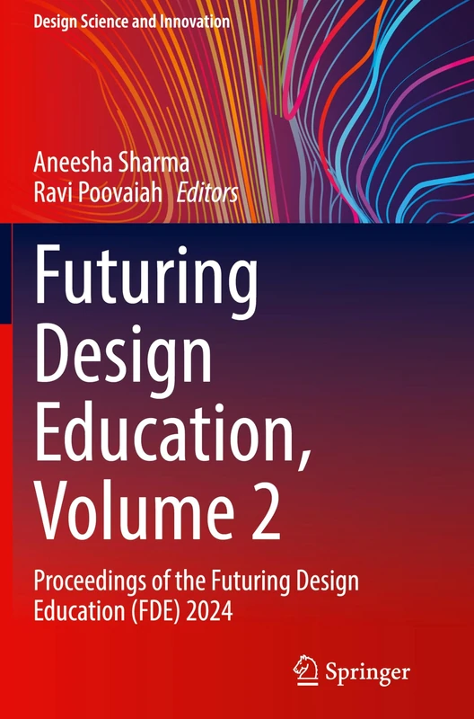 Futuring Design Education, Volume 2: Proceedings of the Futuring Design Education (FDE) 2024 (Design Science and Innovation)