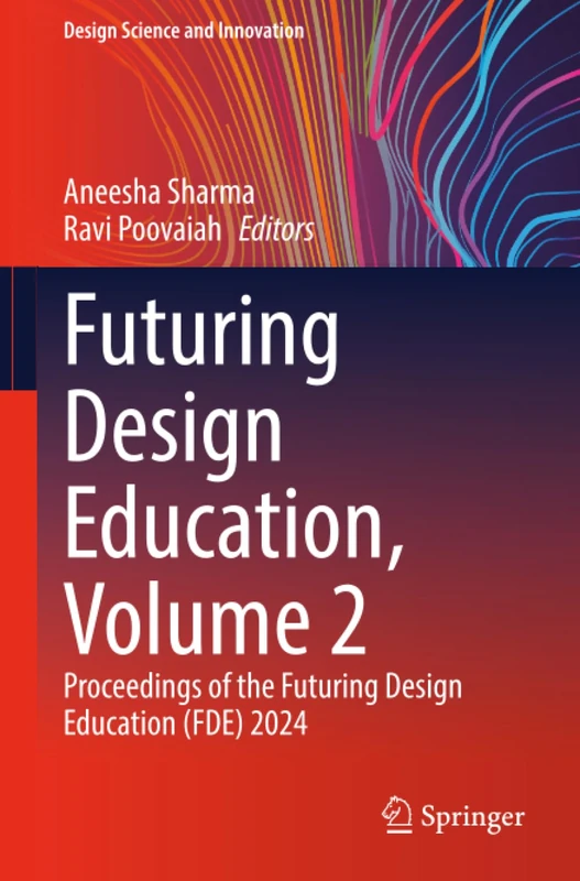 Futuring Design Education, Volume 2: Proceedings of the Futuring Design Education (FDE) 2024 (Design Science and Innovation)
