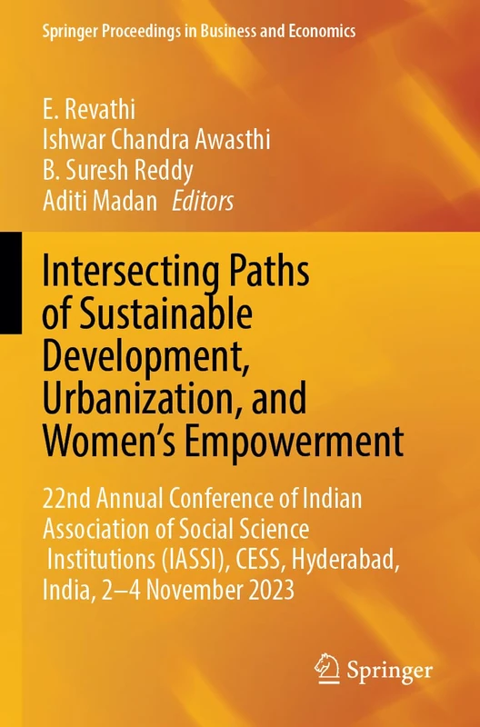 Intersecting Paths of Sustainable Development, Urbanization, and Women’s Empowerment: 22nd Annual Conference of Indian Association of Social Science ... Proceedings in Business and Economics)