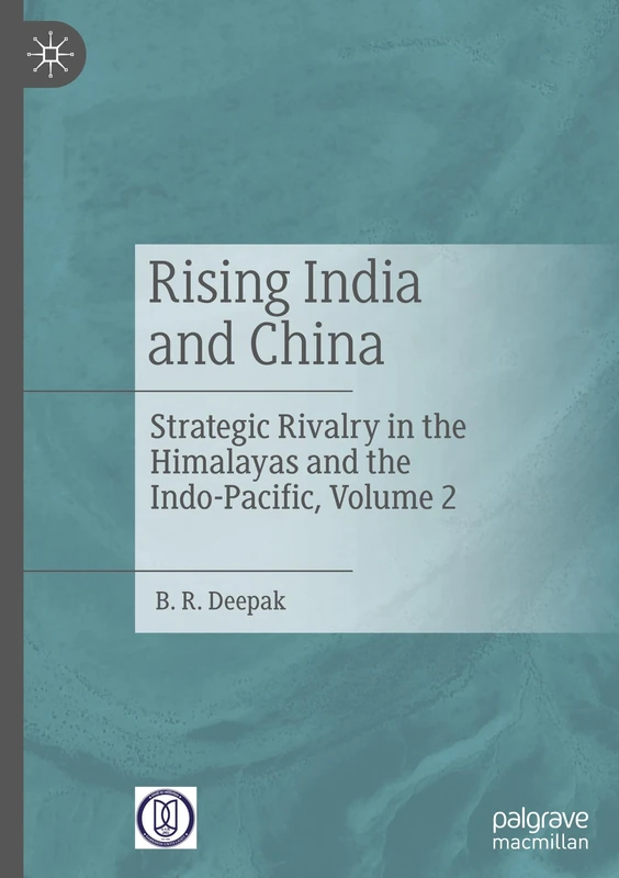Rising India and China: Strategic Rivalry in the Himalayas and the Indo- Pacific, Volume 2