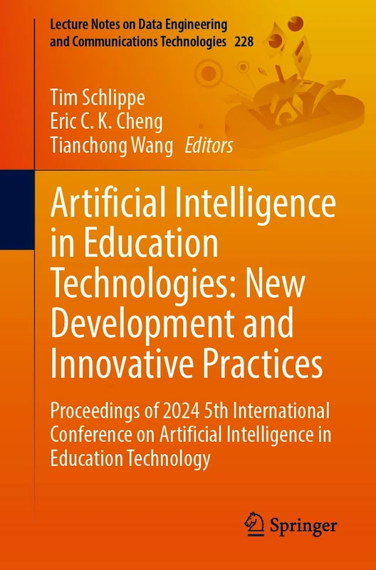 Artificial Intelligence in Education Technologies: New Development and Innovative Practices: Proceedings of 2024 5th International Conference on ... and Communications Technologies, 228)