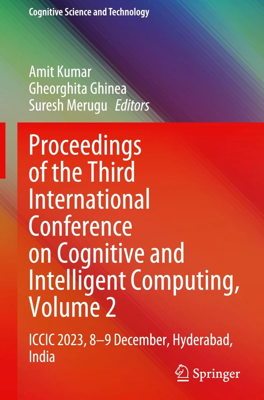 Proceedings of the Third International Conference on Cognitive and Intelligent Computing, Volume 2: ICCIC 2023, 8-9 December, Hyderabad, India (Cognitive Science and Technology)