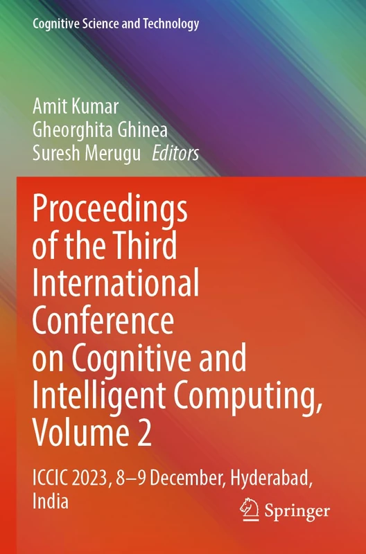 Proceedings of the Third International Conference on Cognitive and Intelligent Computing, Volume 2: ICCIC 2023, 8-9 December, Hyderabad, India (Cognitive Science and Technology)