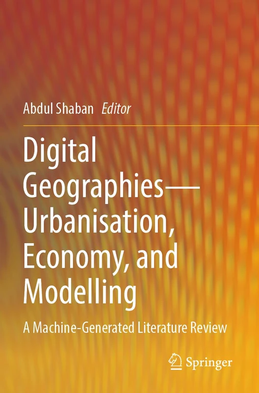 Digital Geographies―Urbanisation, Economy, and Modelling: A Machine-Generated Literature Review