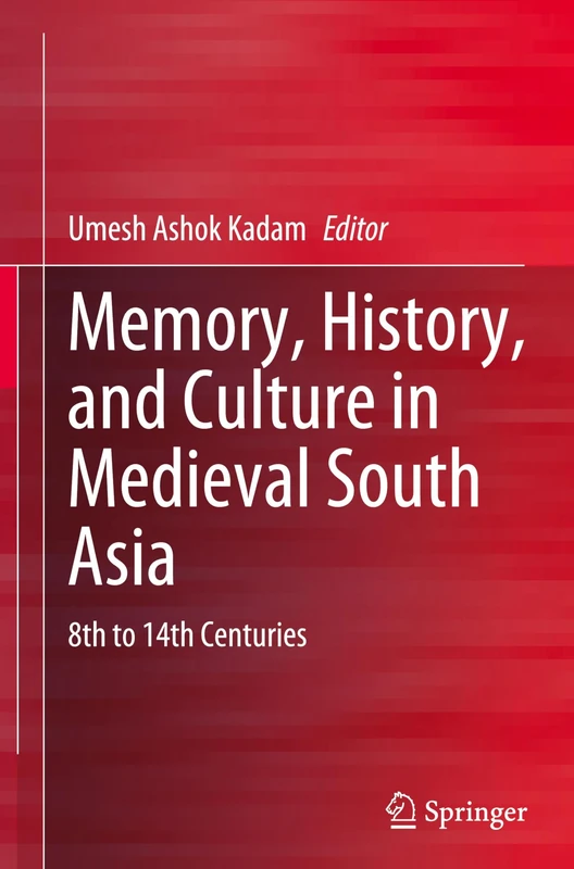 Memory, History, and Culture in Medieval South Asia: 8th to 14th Centuries