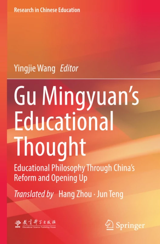 Gu Mingyuan’s Educational Thought: Educational Philosophy Through China’s Reform and Opening Up (Research in Chinese Education)